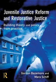 Title: Juvenile Justice Reform and Restorative Justice, Author: Gordon Bazemore