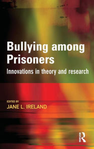 Title: Bullying among Prisoners / Edition 1, Author: Jane Ireland