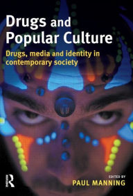 Title: Drugs and Popular Culture / Edition 1, Author: Paul Manning