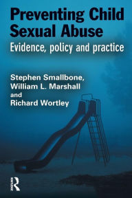 Title: Preventing Child Sexual Abuse: Evidence, Policy and Practice / Edition 1, Author: Stephen Smallbone