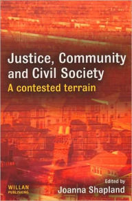 Title: Justice, Community and Civil Society: A Contested Terrain, Author: Joanna Shapland