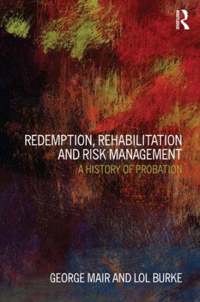 Redemption, Rehabilitation and Risk Management: A History of Probation