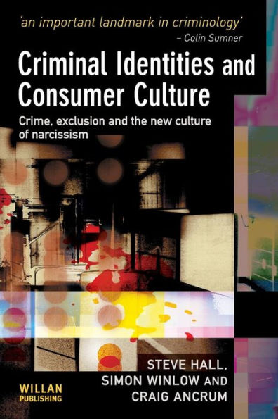 Criminal Identities and Consumer Culture: Crime, Exclusion the New Culture of Narcissm