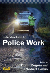 Title: Introduction to Police Work / Edition 1, Author: Colin Rogers