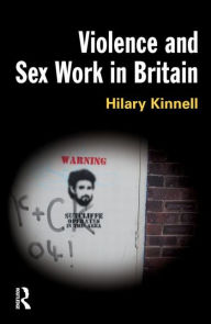 Title: Violence and Sex Work in Britain, Author: Hilary Kinnell