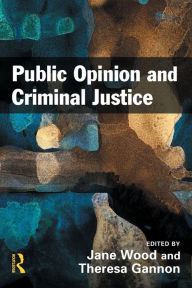Title: Public Opinion and Criminal Justice: Context, Practice and Values, Author: Jane Wood