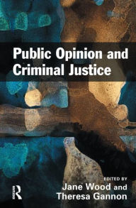 Title: Public Opinion and Criminal Justice: Context, Practice and Values, Author: Jane Wood