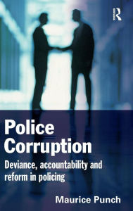 Title: Police Corruption: Exploring Police Deviance and Crime, Author: Maurice Punch