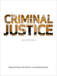 Title: Criminal Justice: Local and Global / Edition 1, Author: Deborah Drake