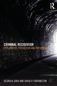 Title: Criminal Recidivism: Explanation, prediction and prevention / Edition 1, Author: Georgia Zara