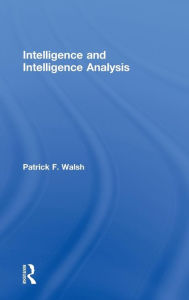 Title: Intelligence and Intelligence Analysis / Edition 1, Author: Patrick Walsh