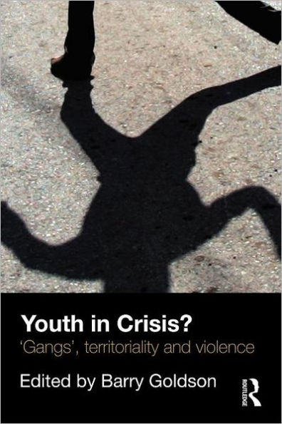 Youth in Crisis?: 'Gangs', Territoriality and Violence / Edition 1