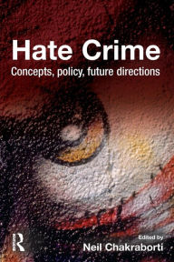 Title: Hate Crime: Concepts, Policy, Future Directions, Author: Neil Chakraborti