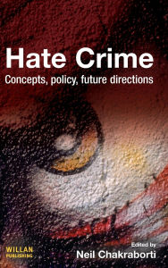 Title: Hate Crime: Concepts, Policy, Future Directions, Author: Neil Chakraborti