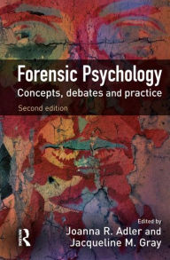 Title: Forensic Psychology: Concepts, Debates and Practice / Edition 2, Author: Joanna Adler