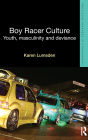 Boy Racer Culture: Youth, Masculinity and Deviance