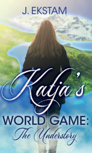 Title: Katja's World Game: The Understory, Author: J Ekstam