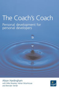 Title: The Coach's Coach: Personal Development for Personal Developers, Author: Alison Hardingham