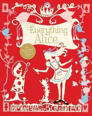 Everything Alice. [Hannah Read-Baldrey & Christine Leech]