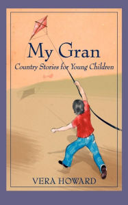 Title: My Gran: Country Stories for Young Children, Author: Vera Howard