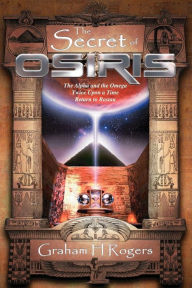 Title: The Secret of Osiris: The Alpha and the Omega, Twice Upon a Time, Return to Rostau, Author: Graham H Rogers