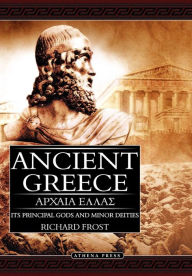 Title: Ancient Greece: Its Principal Gods and Minor Deities, Author: Richard Frost