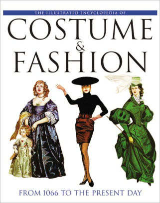 Illustrated Encyclopedia of Costume & Fashion: From 1066 to the Present ...