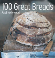 Title: 100 Great Breads: The Original Bestseller, Author: Paul Hollywood