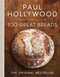 Title: 100 Great Breads: The Original Bestseller, Author: Paul Hollywood