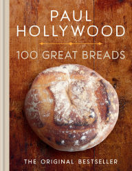 Title: 100 Great Breads: The Original Bestseller, Author: Paul Hollywood