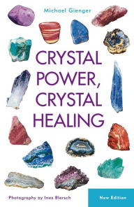 Title: Crystal Power, Crystal Healing: The Complete Handbook, Author: Michael Gienger