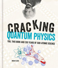Title: Cracking Quantum Physics, Author: Brian Clegg