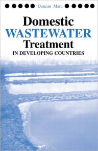 Title: Domestic Wastewater Treatment in Developing Countries / Edition 1, Author: Duncan Mara