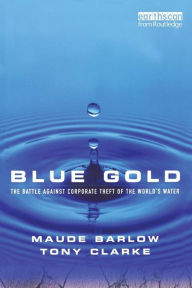 Title: Blue Gold: The Battle Against Corporate Theft of the World's Water, Author: Maude Barlow