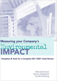 Title: Measuring Your Company's Environmental Impact: Templates and Tools for a Complete ISO 14001 Initial Review / Edition 1, Author: Mats Zackrisson