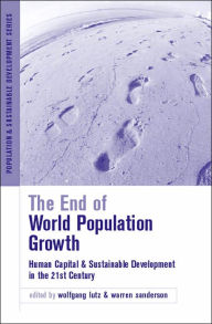 Title: The End of World Population Growth in the 21st Century: New Challenges for Human Capital Formation and Sustainable Development / Edition 1, Author: Warren C. Sanderson