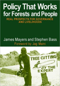 Title: Policy That Works for Forests and People: Real Prospects for Governance and Livelihoods, Author: James Mayers