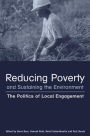 Reducing Poverty and Sustaining the Environment: The Politics of Local Engagement / Edition 1