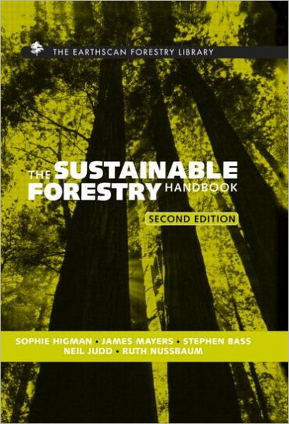 The Sustainable Forestry Handbook: A Practical Guide for Tropical Forest Managers on Implementing New Standards / Edition 2