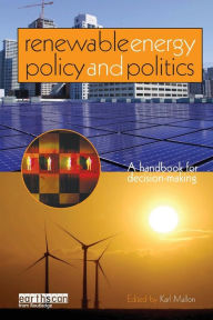 Title: Renewable Energy Policy and Politics: A handbook for decision-making / Edition 1, Author: Karl Mallon