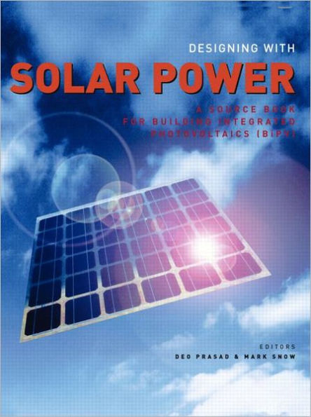 Designing with Solar Power: A Source Book for Building Integrated Photovoltaics (BIPV) / Edition 1