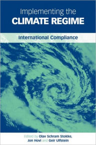 Title: Implementing the Climate Regime: International Compliance, Author: Olav Schram Stokke