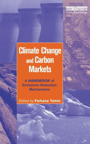 Climate Change and Carbon Markets: A Handbook of Emissions Reduction Mechanisms / Edition 1