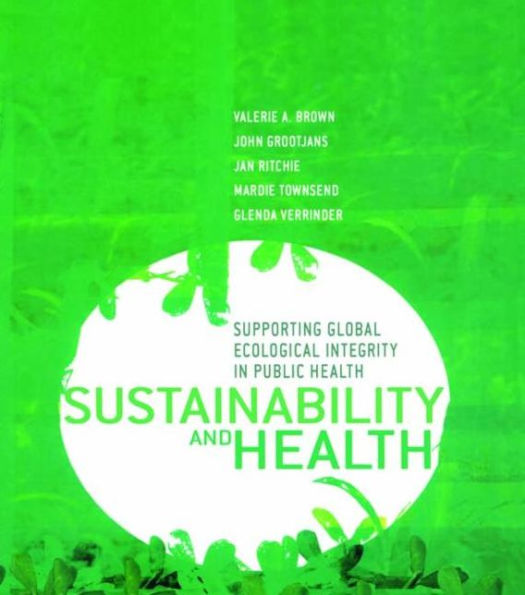 Sustainability and Health: Supporting Global Ecological Integrity in Public Health / Edition 1