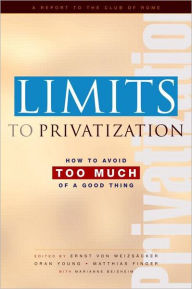 Title: Limits to Privatization: How to Avoid Too Much of a Good Thing - A Report to the Club of Rome / Edition 1, Author: Marianne Beishem