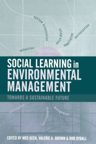 Title: Social Learning in Environmental Management: Towards a Sustainable Future / Edition 1, Author: Valerie A. Brown