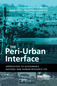 Title: The Peri-Urban Interface: Approaches to Sustainable Natural and Human Resource Use, Author: Duncan McGregor