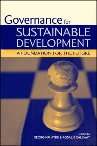 Title: Governance for Sustainable Development: A Foundation for the Future / Edition 1, Author: Georgina Ayre