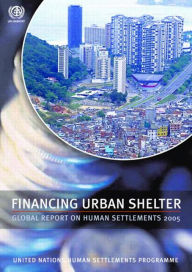 Title: Financing Urban Shelter: Global Report on Human Settlements 2005 / Edition 1, Author: Un-Habitat