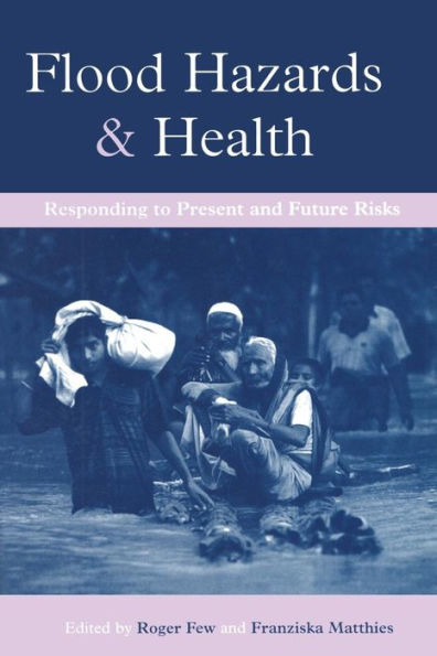 Flood Hazards and Health: Responding to Present and Future Risks / Edition 1